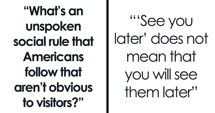 “What’s An Unspoken Social Rule That Americans Follow That Aren’t Obvious To Visitors?” (30 Answers)