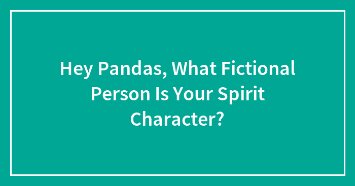 Hey Pandas, What Fictional Person Is Your Spirit Character?