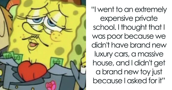 34 Wealthy People Share Bizarre Notions They Thought Were Ordinary