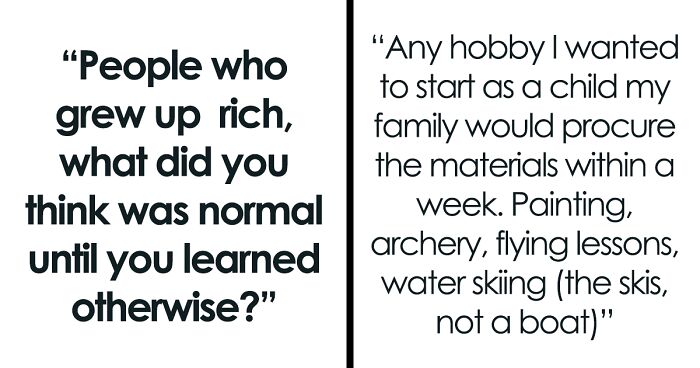 34 Rich Folks Share Things They Believed Were ‘Normal’ Until They Realized How Lucky They Were