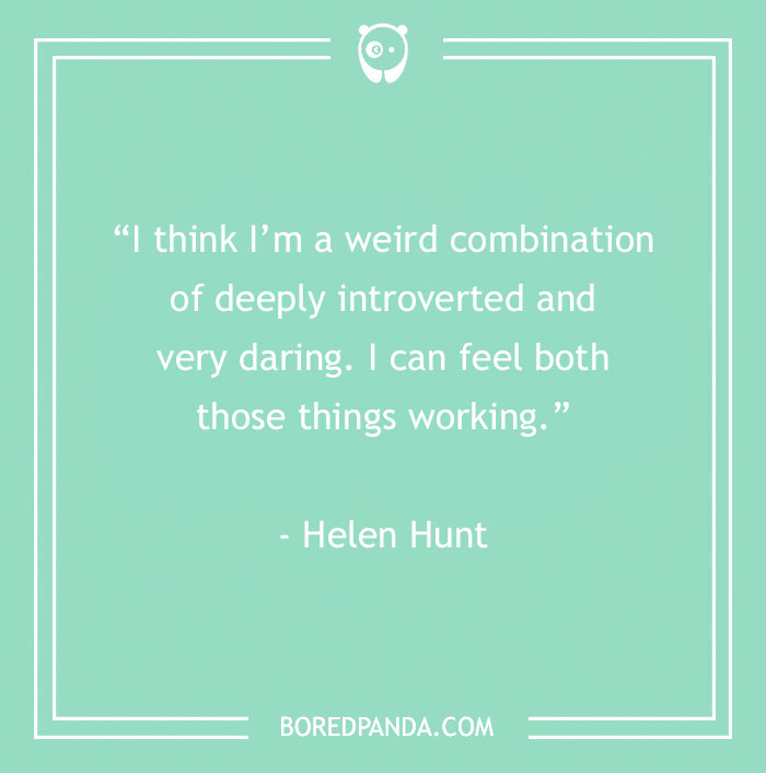 Helen Hunt Quote About About Being Very Daring 