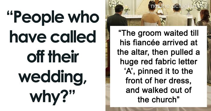 “He Wanted To Have Children”: 61 People Share Why They Called Off Their Wedding