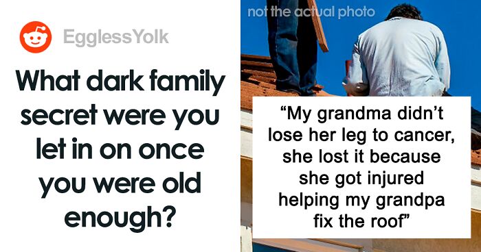 “What Dark Family Secret Were You Let In On Once You Were Old Enough?” (60 Answers)