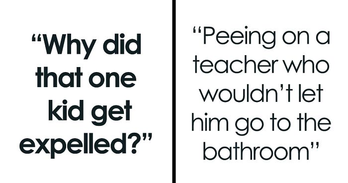 27 People Answer “Why Did That One Kid Get Expelled?”