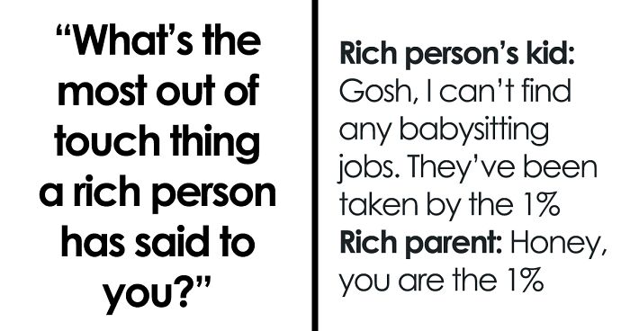 79 Times Rich People Made It Clear To Everyone Else Just How Out Of Touch They Are