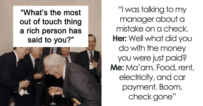 79 Times Rich People Showed Just How Out Of Touch They Are