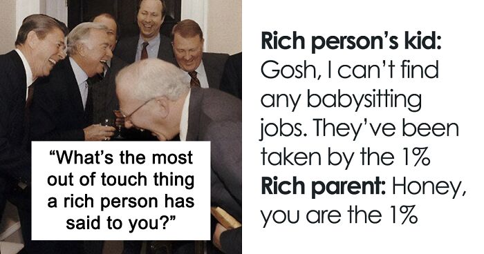 79 Things Rich People Have Said That Made Others Unsure Of Whether To Laugh, Cry, Or Both