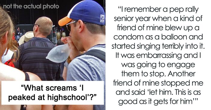 Netizen Asks “What Screams ‘I Peaked In High School?’”, 31 Peeps Reply