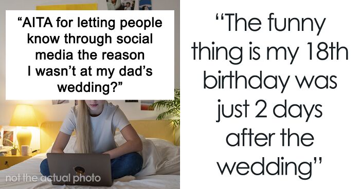 Teen Wonders If She's A Jerk For Calling Out Dad For Not Getting Invited To His Wedding