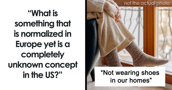 41 Internet Users Share What Is Normalized In Europe But Unknown In The United States