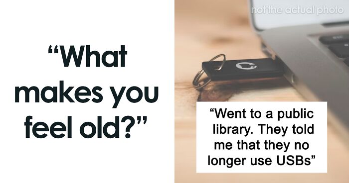 90 Moments That Made People Realize They’re Old As Hell