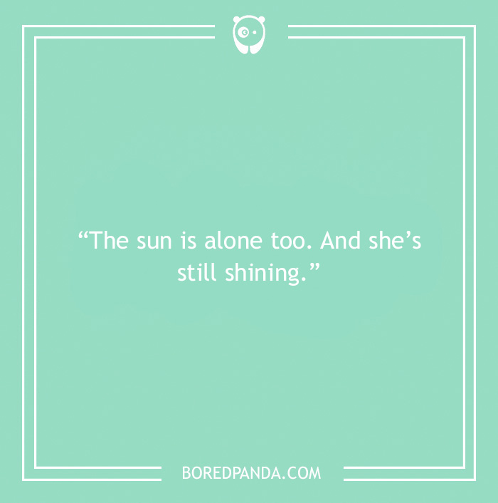 100 Being Alone Quotes To Remind You That Solitude Doesn't Equal Lonely