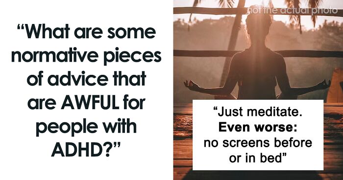 34 Universal Bits Of Advice That Absolutely Don’t Work If You Have ADHD