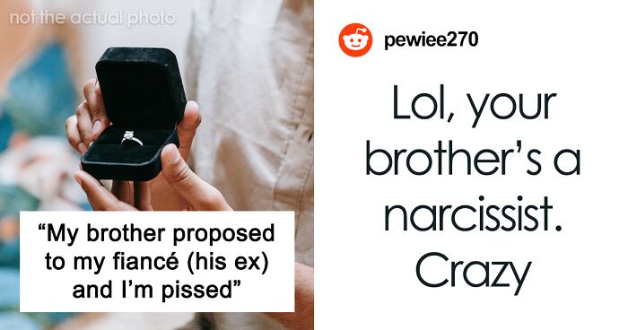 “My Brother Proposed To My Fiancé (His Ex) And I’m Pissed”