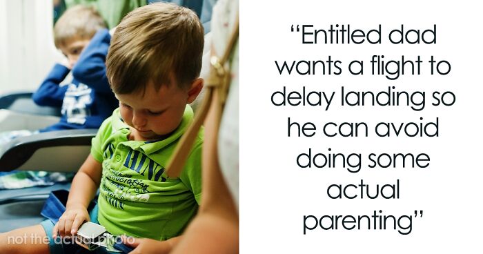 “Entitled Dad Wants A Flight To Delay Landing So He Can Avoid Doing Some Actual Parenting”