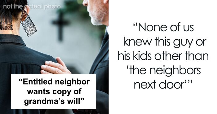 Woman Laughs At Neighbor After He Says He Was 'Like Family' To Grandma And Asks For Her Will