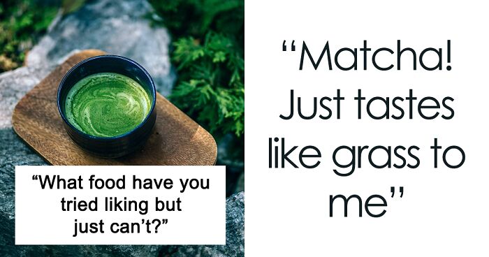 41 Foods And Drinks Folks Online Are Disgusted By No Matter How Hard They Try To Like Them