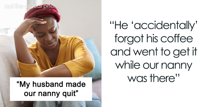 Married Man’s Inappropriate Advances On Nanny Disturb Her So Much, She Quits