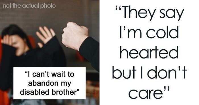 18-Year-Old Says He Wants Nothing To Do With His Disabled Violent Brother Once He Moves Out