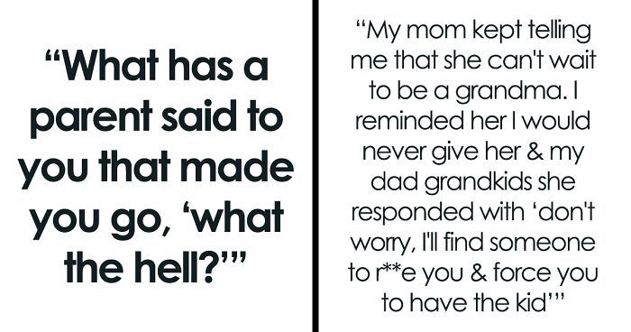 A Netizen Asked “What Has A Parent Said To You That Made You Go, ‘What The Hell?’” And 39 Delivered