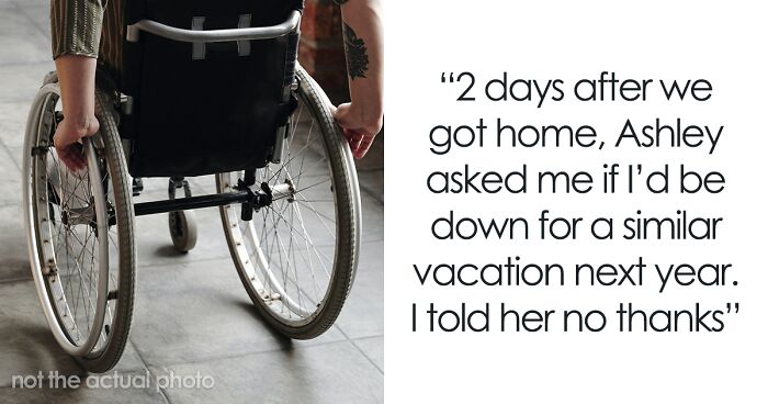 “No Thanks”: Woman Gets Berated For Refusing To Vacation With Disabled Friend Again