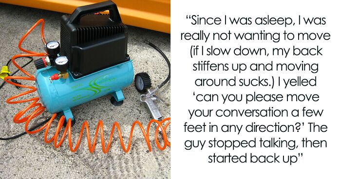 Guy Woken Up By Loud Phone Convo Outside, Fires Up An Air Compressor To Stop The Loud Talking