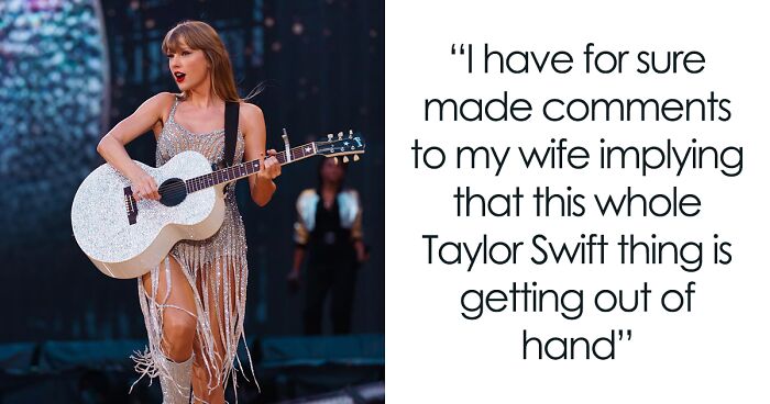 Man Refuses To Support Wife’s Obsession With Taylor Swift: “It’s Really Taking Over Her Life”