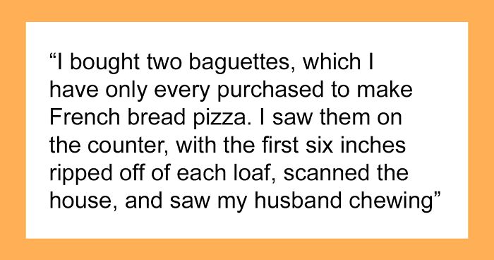 Woman Who Always Buys Ingredients And Cooks Loses It When Husband Eats Baguettes Meant For Later