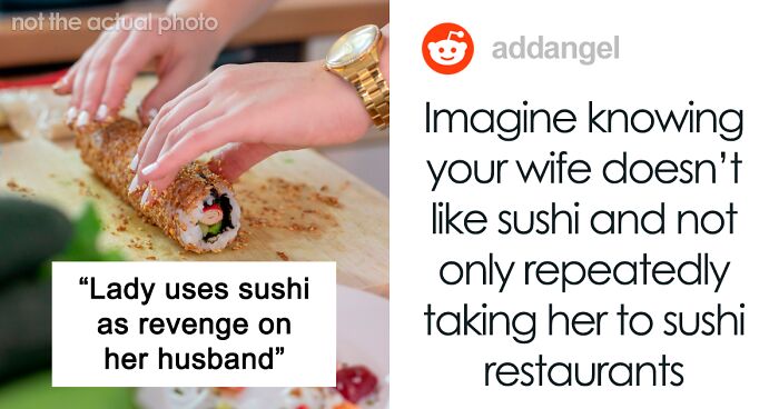 “I’ve Already Filed The Divorce Papers”: Lady Uses Sushi To Get Revenge On Her Husband