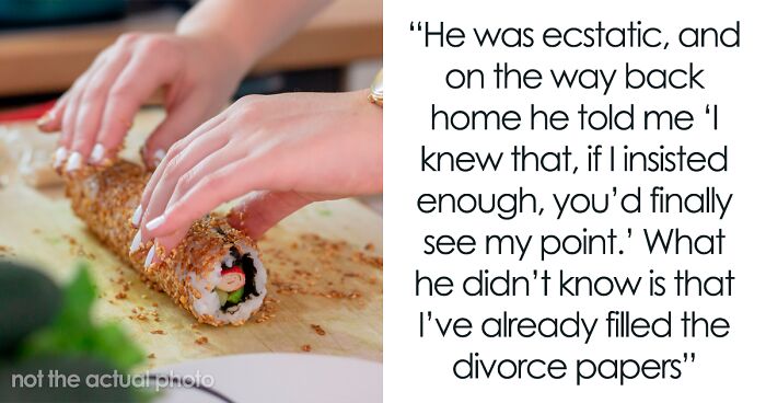 Husband Bullies Wife Into Taking Sushi Classes, She Does, But Only After Filing For A Divorce