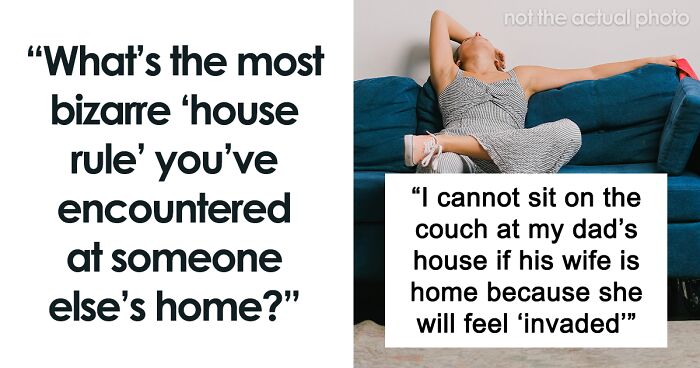 80 Of The Most Outrageous Rules People Enforced In Their Homes