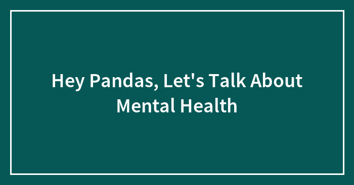 Hey Pandas, Let’s Talk About Mental Health