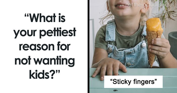 Someone Asks “What Is Your Pettiest Reason For Not Wanting Kids?” And 58 People Answer