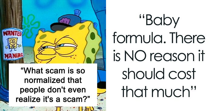 36 Scams That Are So Normalized We Don’t Even Realize When It’s Happening To Us