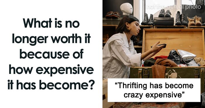 65 Things People Would Regret Buying Because Of How Expensive They've Become