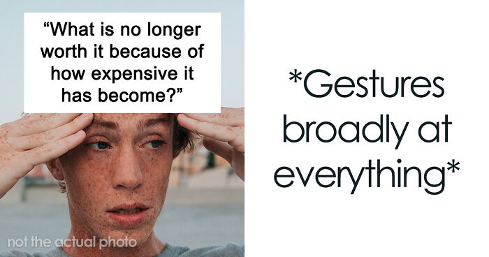 65 Things That People Say Have Gotten So Expensive That They Are No Longer Worth The Money