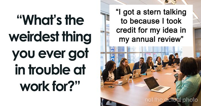 48 People Share The Most Ridiculous Reasons They Got In Trouble At Work