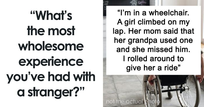 80 Of The Nicest, Kindest And Most Wholesome Things Strangers Have Ever Done