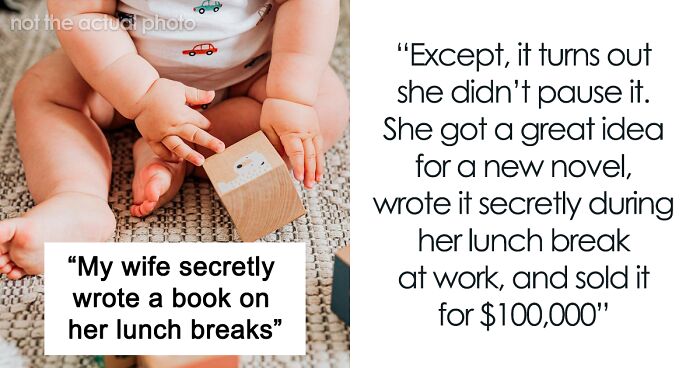 Guy Mad Wife Wrote A Book During Lunch Breaks When She Agreed To Take Time Off From Writing