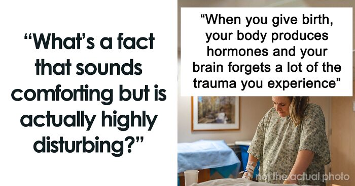 30 Facts That Sound Comforting But Are Actually Disturbing When You Think About Them