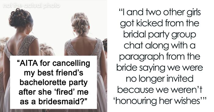 Bride Fires BFF From Being A Bridesmaid, Is Mad When She Cancels The Bachelorette Party She Paid For