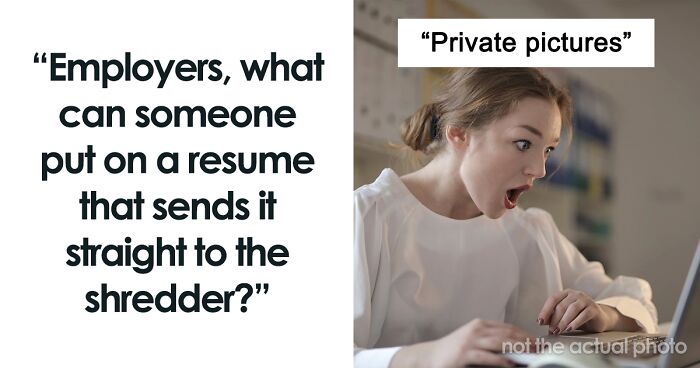 Employers Discuss 57 Things On Resumes That Make Them Dismiss The Candidate