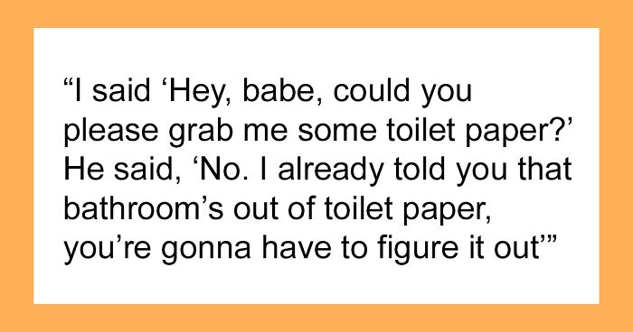 Woman Forgets There Is No Toilet Paper Inside Bathroom, Asks BF For Help, He Refuses