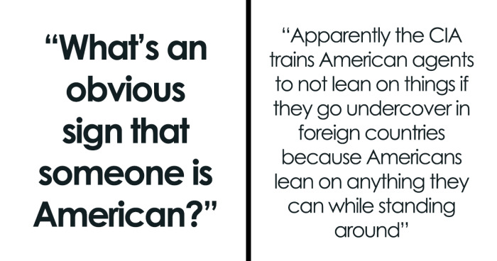 “What’s An Obvious Sign That Someone Is American?” (49 Answers)