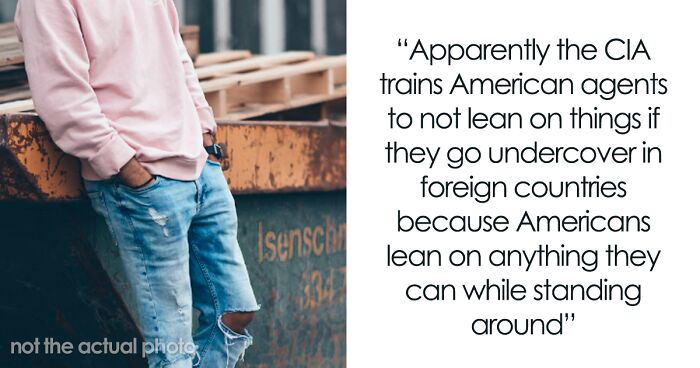 “Americans Lean On Anything”: 49 Things People Consider Telltale Signs That Someone Is American