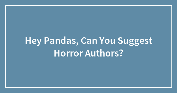 Hey Pandas, Can You Suggest Horror Authors? (Closed)