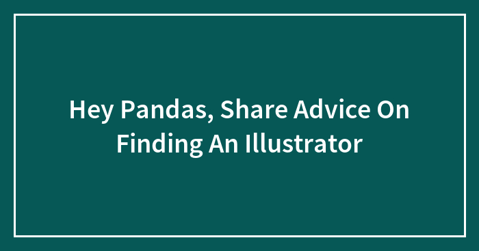 Hey Pandas, Share Advice On Finding An Illustrator (Closed)