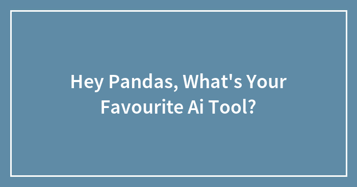 Hey Pandas, What’s Your Favourite AI Tool? (Closed)