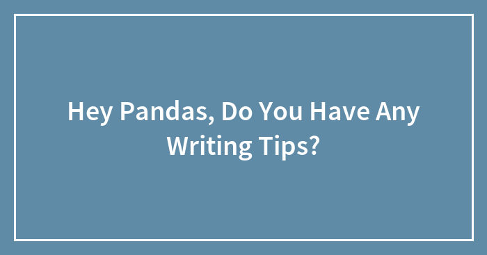 Hey Pandas, Do You Have Any Writing Tips?