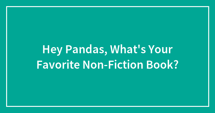 Hey Pandas, What’s Your Favorite Non-Fiction Book? (Closed)